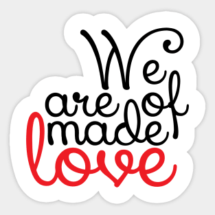 We are made of love Sticker